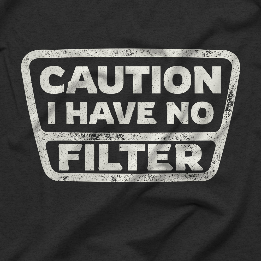 Caution I Have No Filter funny t-shirt design closeup.
