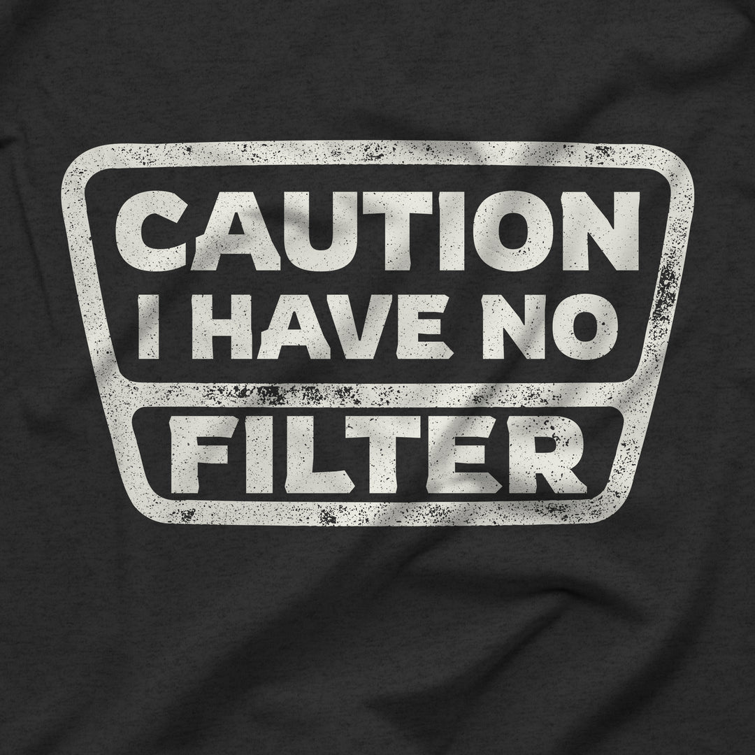 Caution I Have No Filter funny t-shirt design closeup.