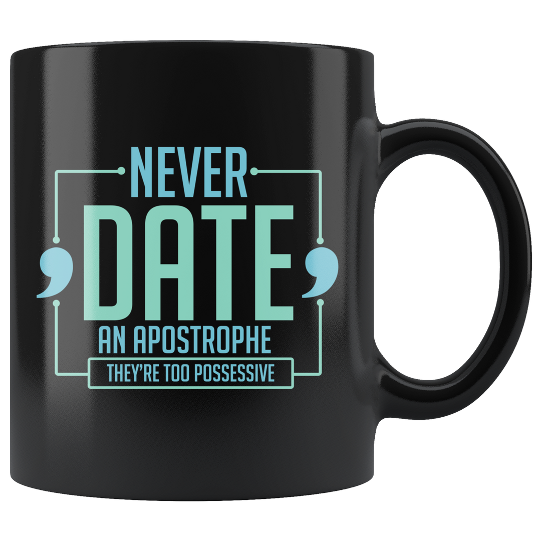 Never Date An Apostrophe Mug - Black 11 oz.