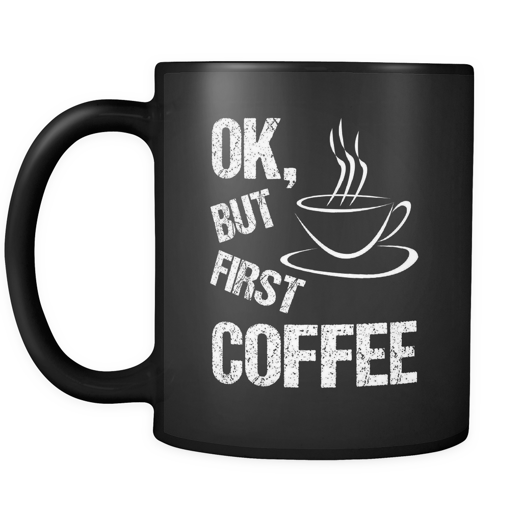 OK But First Coffee Mug