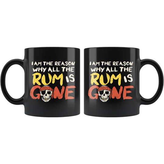 I Am The Reason Why All The Rum Is Gone Pirate Coffee Mug - 11 oz.