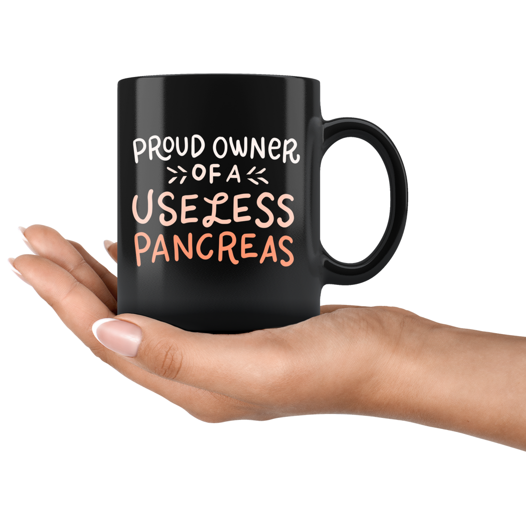 Proud Owner Of A Useless Pancreas Mug - Black 11 oz.