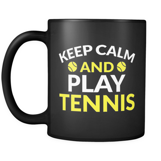 Keep Calm And Play Tennis Mug - Black 11 oz.
