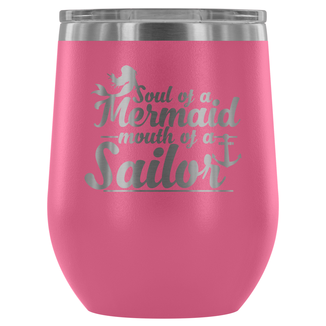 Soul Of A Mermaid Mouth Of A Sailor - 12 oz. Tumbler