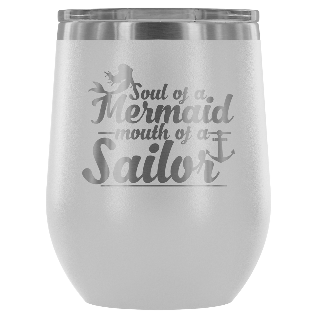 Soul Of A Mermaid Mouth Of A Sailor - 12 oz. Tumbler