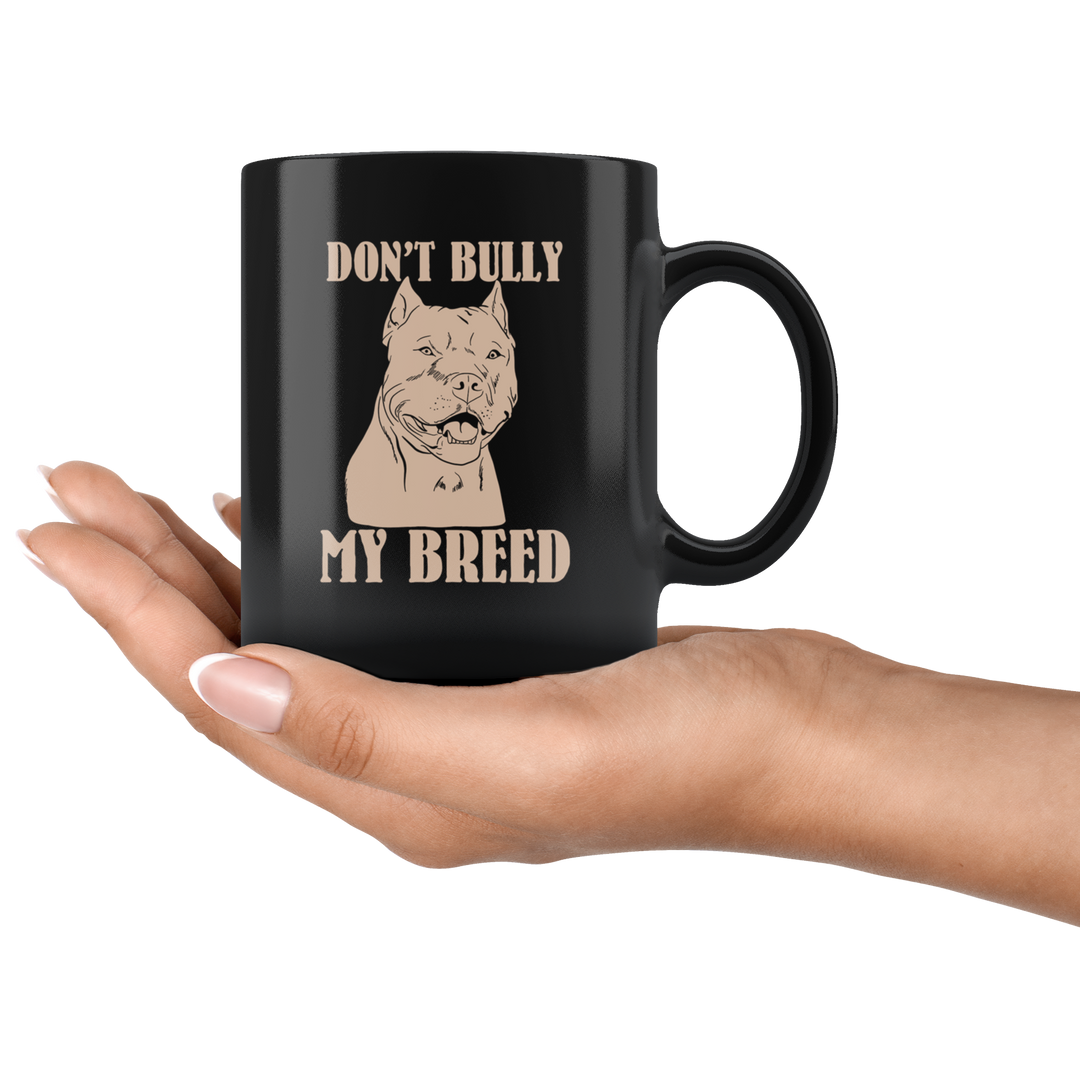 Don't Bully My Breed Pit Bull Mug - Black 11 oz.