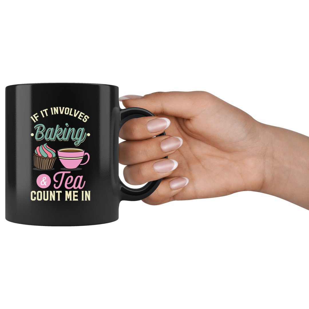 If It Involves Baking And Tea Count Me In Mug - 11 oz.