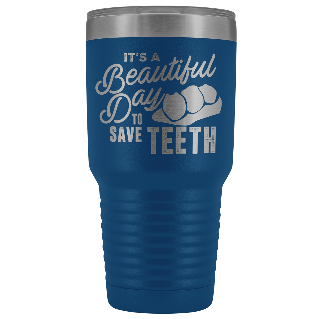 It's A Beautiful Day To Save Teeth Tumbler - 30 oz.
