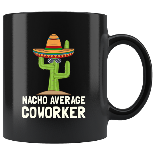 Nacho Average Coworker Mug - Black 11 oz.
