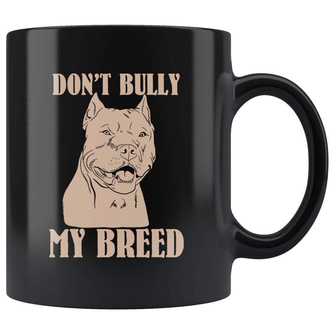 Don't Bully My Breed Pit Bull Mug - Black 11 oz.