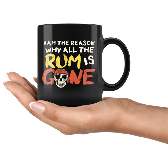 I Am The Reason Why All The Rum Is Gone Pirate Coffee Mug - 11 oz.