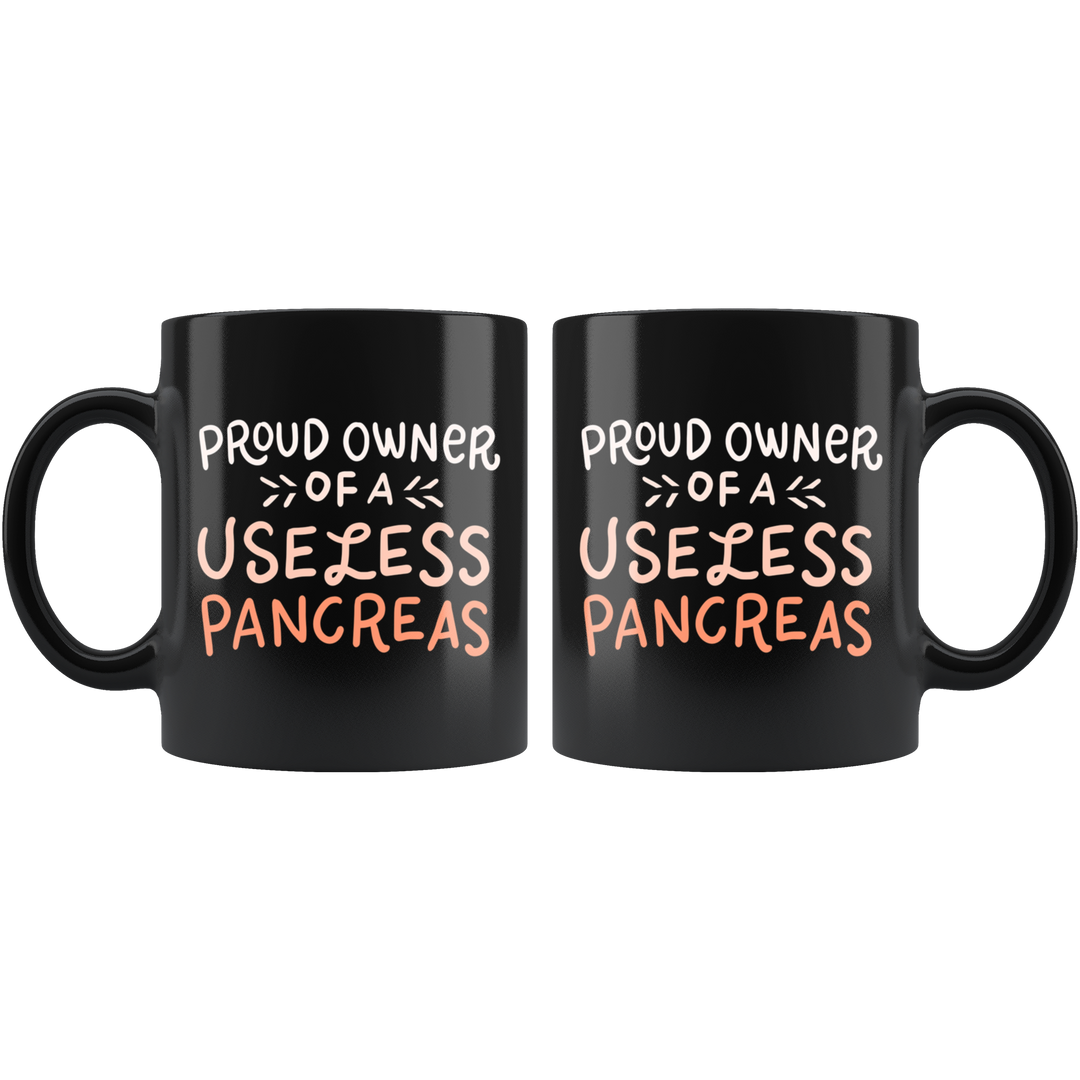 Proud Owner Of A Useless Pancreas Mug - Black 11 oz.
