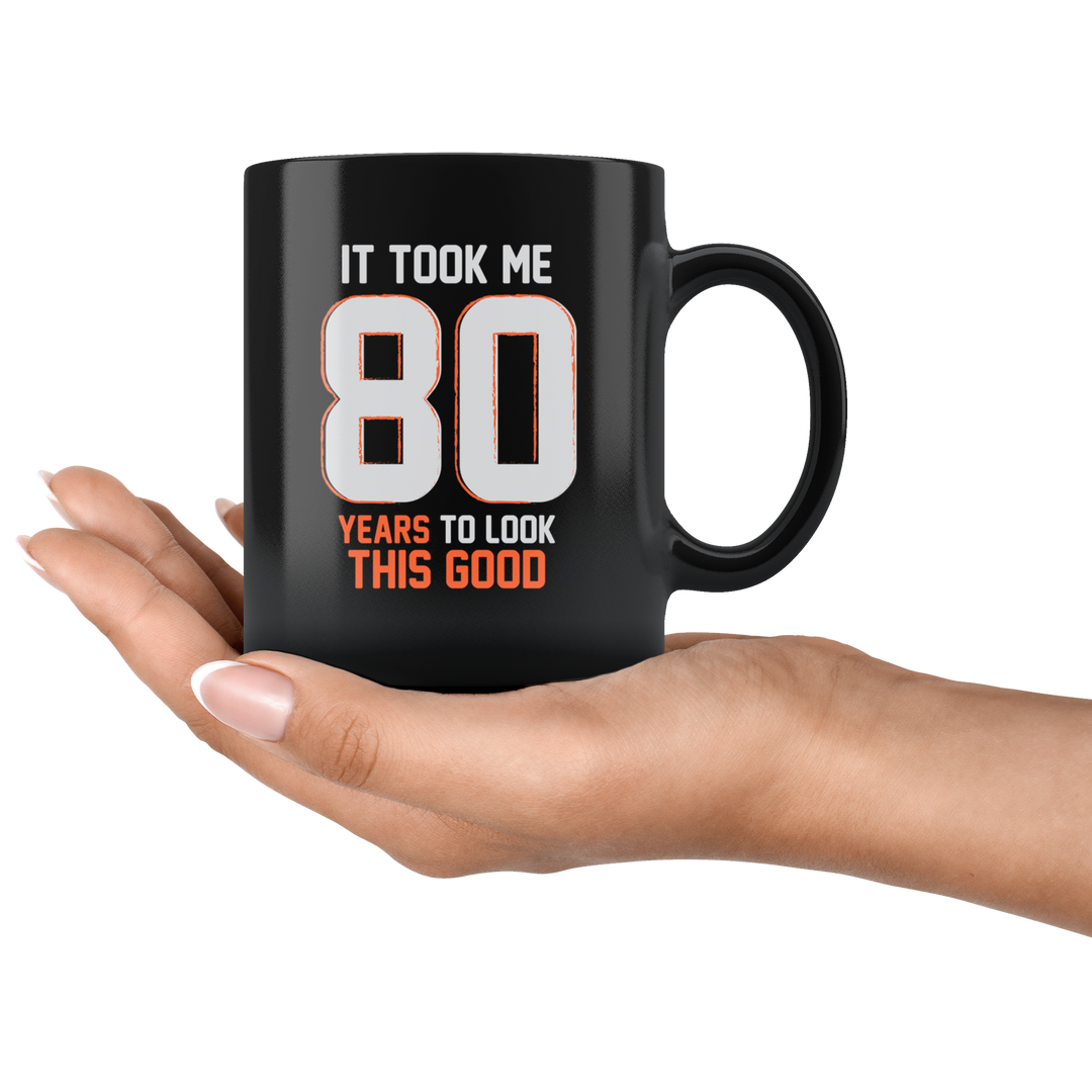 It Took Me 80 Years To Look This Good Birthday Mug