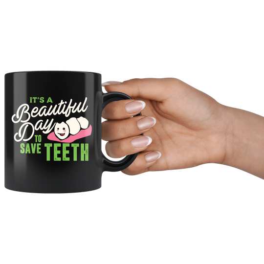 It's A Beautiful Day To Save Teeth Mug - Black 11 oz.