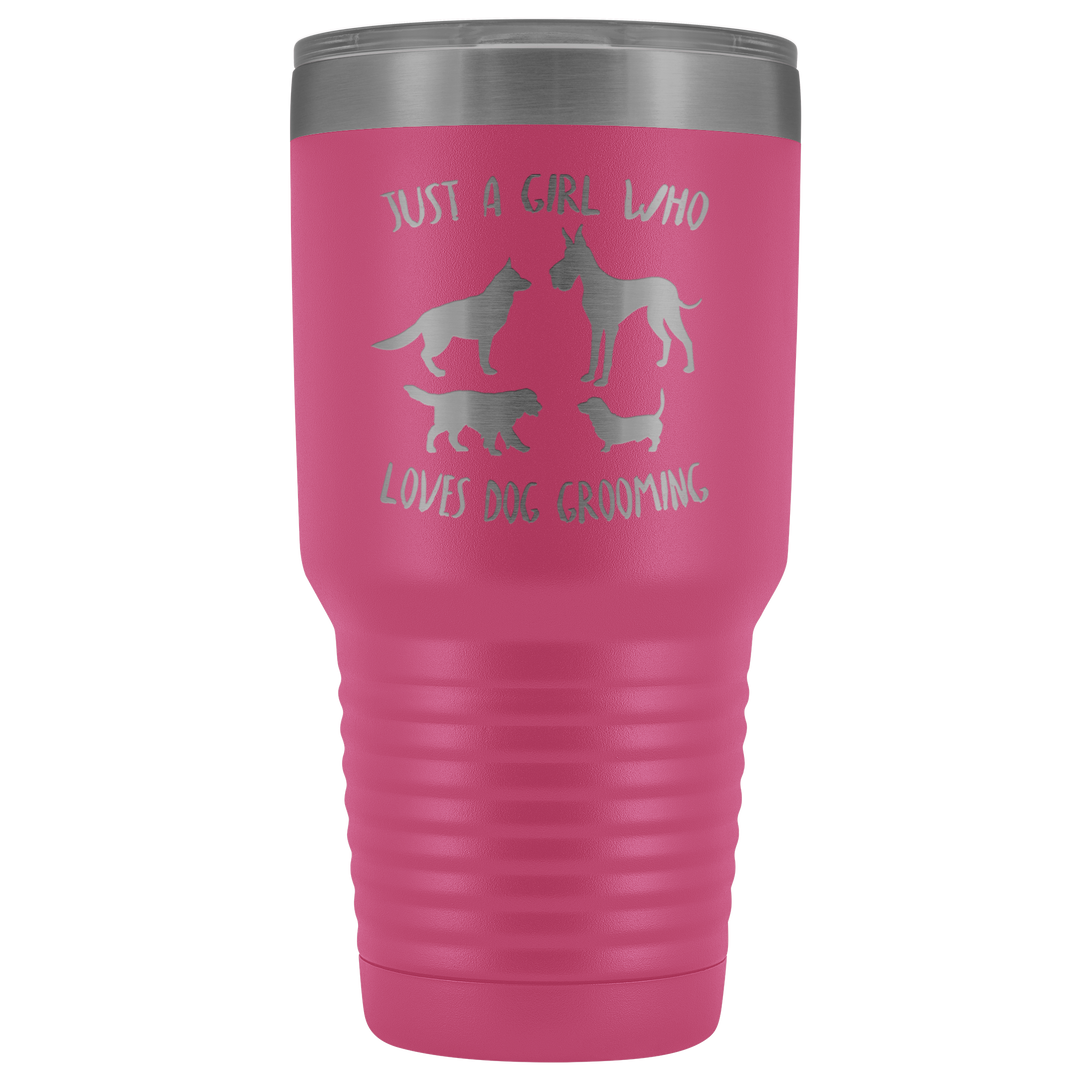 Just A Girl Who Loves Dog Grooming Tumbler - 30 Oz.